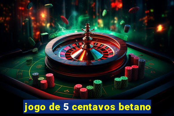 jogo de 5 centavos betano